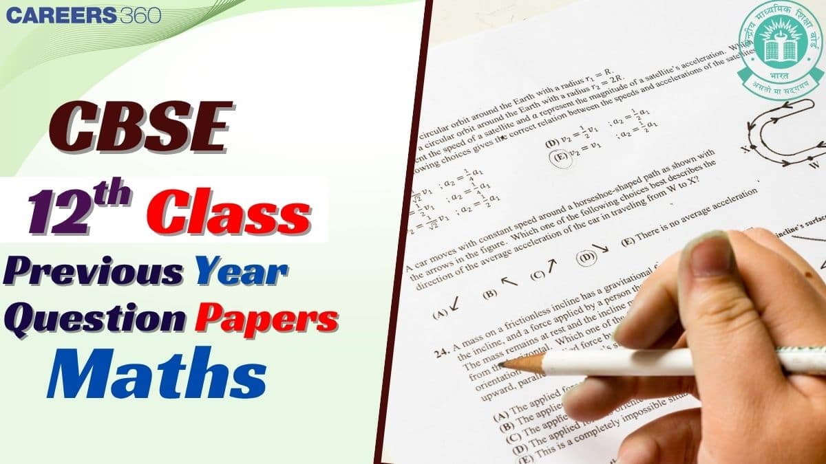 CBSE Class 12 Maths Question Paper 2025, 2024, 2023, 2022, 2021, 2020, 2019: Download PDF